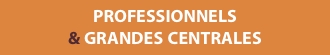 PROFESSIONNELS & GRANDES CENTRALES